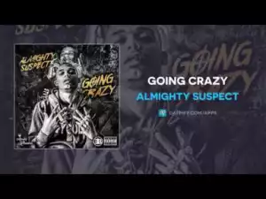 Almighty Suspect - Going Crazy